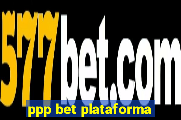 ppp bet plataforma